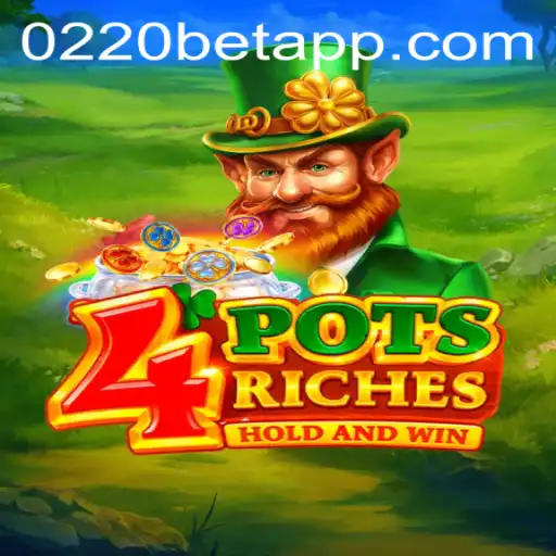 Explore the Thrills of 4potsriches on 0220bet.COM