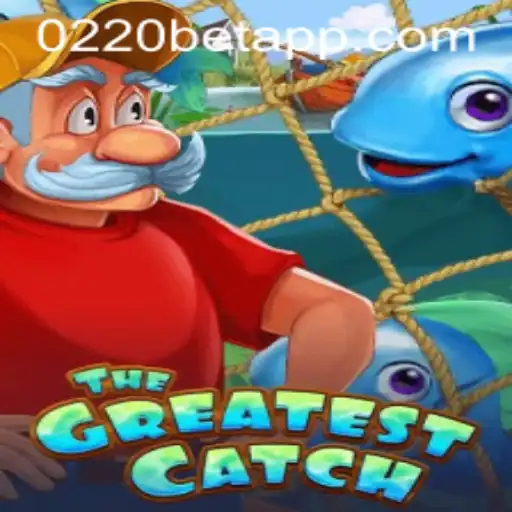 Explore 'TheGreatestCatch': The Ultimate Gaming Adventure with 0220bet.COM